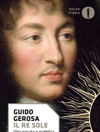Il Re Sole<br>Vita Privata E Pubblica Di Luigi XIV