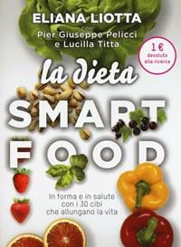 La Dieta Smartfood<br>In Forma E In Salute Con I 30 Cibi Che Allungano La Vita