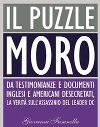 Il Puzzle Moro<br>Da Testimonianze E Documenti Inglesi E Americani Desecretati, La Verità Sullassassinio Del Leader Dc