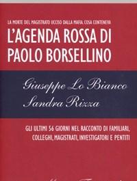 L Agenda Rossa Di Paolo Borsellino<br>Gli Ultimi 56 Giorni Nel Racconto Di Familiari, Colleghi, Magistrati, Investigatori E Pentiti