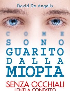 Come Sono Guarito Dalla Miopia<br>Senza Occhiali, Lenti A Contatto E Chirurgia