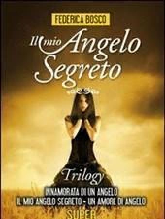 Il Mio Angelo Segreto<br>Trilogy Innamorata Di Un Angelo-Il Mio Angelo Segreto-Un Amore Di Angelo
