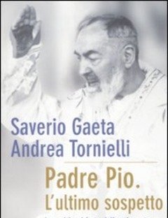 Padre Pio<br>L"ultimo Sospetto<br>La Verità Sul Frate Delle Stimmate