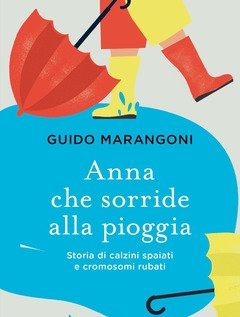 Anna Che Sorride Alla Pioggia<br>Storia Di Calzini Spaiati E Cromosomi Rubati