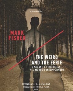 The Weird And The Eerie<br>Lo Strano E L"inquietante Nel Mondo Contemporaneo
