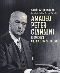 Amadeo Peter Giannini<br>Il Banchiere Che Investiva Nel Futuro