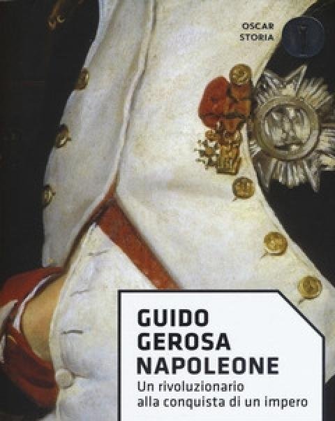 Napoleone<br>Un Rivoluzionario Alla Conquista Di Un Impero