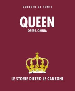 Queen<br>Opera Omnia<br>Le Storie Dietro Le Canzoni