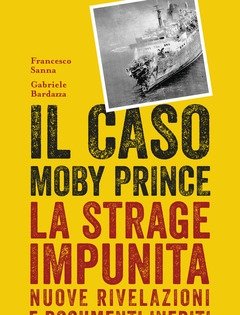 Il Caso Moby Prince<br>La Strage Impunita<br>Nuove Rivelazioni E Documenti Inediti