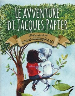 Le Avventure Di Jacques Papier<br>Storia Vera Di Un Amico Immaginario
