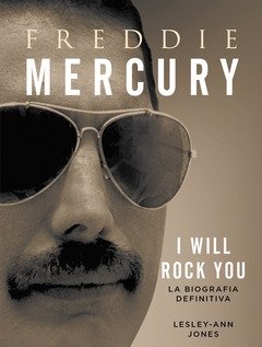 Freddie Mercury<br>I Will Rock You<br>La Biografia Definitiva