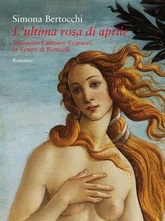 L" Ultima Rosa Di Aprile<br>Simonetta Cattaneo Vespucci, La Venere Di Botticelli