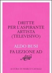 Dritte Per Laspirante Artista (televisivo)<br>Aldo Busi Fa Lezione Ad «Amici»