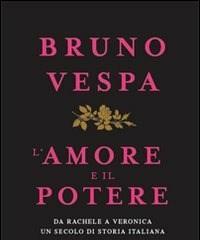 L Amore E Il Potere<br>Da Rachele A Veronica, Un Secolo Di Storia Italiana