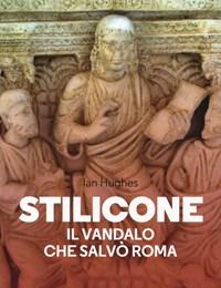 Stilicone<br>Il Vandalo Che Salvò Roma