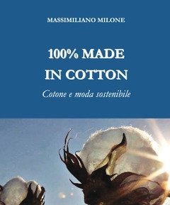 100% Made In Cotton<br>Cotone E Moda Sostenibile