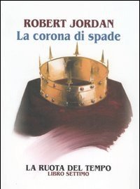 La Corona Di Spade<br>La Ruota Del Tempo<br>Vol<br>7