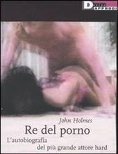 Re Del Porno<br>L"autobiografia Del Più Grande Attore Hard