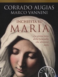 Inchiesta Su Maria<br>La Storia Vera Della Fanciulla Che Divenne Mito
