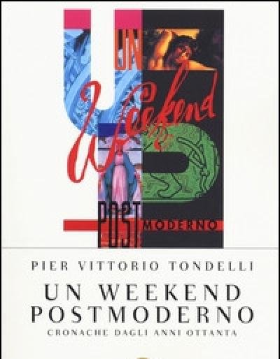 Un Weekend Postmoderno<br>Cronache Dagli Anni Ottanta