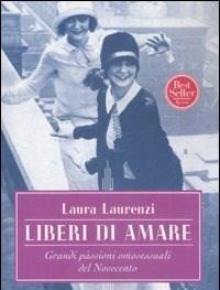 Liberi Di Amare<br>Grandi Passioni Omosessuali Del Novecento