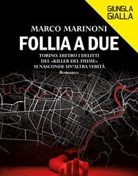 Follia A Due<br>Torino<br>Dietro I Delitti Del «Killer Del Fiume» Si Nasconde Unaltra Verità