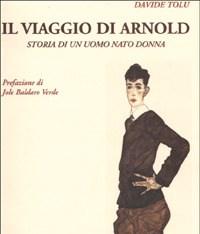 Il Viaggio Di Arnold<br>Storia Di Un Uomo Nato Donna