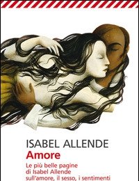 Amore<br>Le Più Belle Pagine Di Isabel Allende Sull"amore, Il Sesso, I Sentimenti