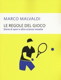 Le Regole Del Gioco<br>Storie Di Sport E Altre Scienze Inesatte