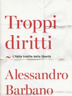 Troppi Diritti<br>L"Italia Tradita Dalla Libertà