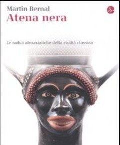 Atena Nera<br>Le Radici Afroasiatiche Della Civiltà Classica