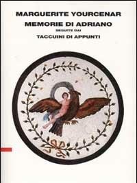 Memorie Di Adriano<br>Seguite Da Taccuini Di Appunti