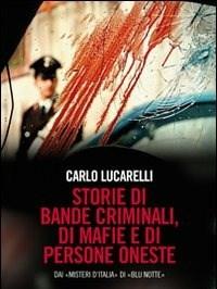 Storie Di Bande Criminali, Di Mafie E Di Persone Oneste<br>Dai «Misteri DItalia» Di «Blu Notte»