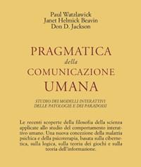 Pragmatica Della Comunicazione Umana<br>Studio Dei Modelli Interattivi, Delle Patologie E Dei Paradossi