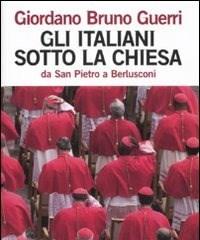 Gli Italiani Sotto La Chiesa<br>Da San Pietro A Berlusconi