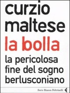 La Bolla<br>La Pericolosa Fine Del Sogno Berlusconiano
