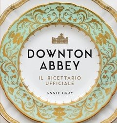Downton Abbey<br>Il Ricettario Ufficiale