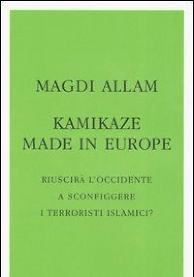 Kamikaze Made In Europe<br>Riuscirà L"Occidente A Sconfiggere I Terroristi Islamici?