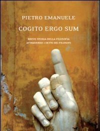 Cogito Ergo Sum<br>Breve Storia Della Filosofia Attraverso I Detti Dei Filosofi