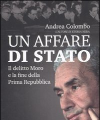 Un Affare Di Stato<br>Il Delitto Moro E La Fine Della Prima Repubblica
