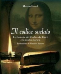 Il Codice Svelato<br>Le Fantasie Del Codice Da Vinci E La Realtà Storica