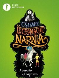 Il Cavallo E Il Ragazzo<br>Le Cronache Di Narnia<br>Vol<br>3