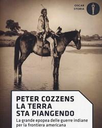 La Terra Sta Piangendo<br>La Grande Epopea Delle Guerre Indiane Per La Frontiera Americana