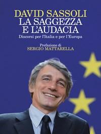 La Saggezza E Laudacia<br>Discorsi Per L"Italia E Per L"Europa