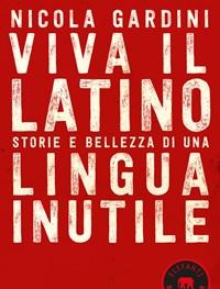 Viva Il Latino<br>Storie E Bellezza Di Una Lingua Inutile