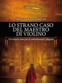 Lo Strano Caso Del Maestro Di Violino<br>Un Nuovo Caso Per Il Commissario Calligaris