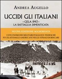 Uccidi Gli Italiani<br>Gela 1943<br>La Battaglia Dimenticata
