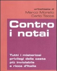 Contro I Notai<br>Tutti I Misteriosi Privilegi Della Casta Più Inviolabile E Ricca DItalia