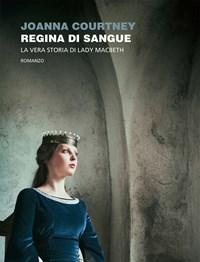 Regina Di Sangue<br>La Vera Storia Di Lady Macbeth