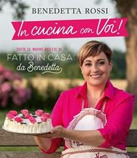 In Cucina Con Voi! Tutte Le Nuove Ricette Di "Fatto In Casa Da Benedetta"